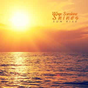Album When Sunshine Shines oleh Sun Rise