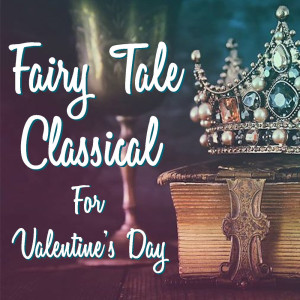 Album Fairy Tale Classical For Valentine's Day from Various