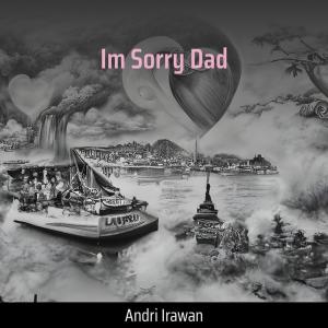 Dengarkan Im Sorry Dad lagu dari Andri Irawan dengan lirik