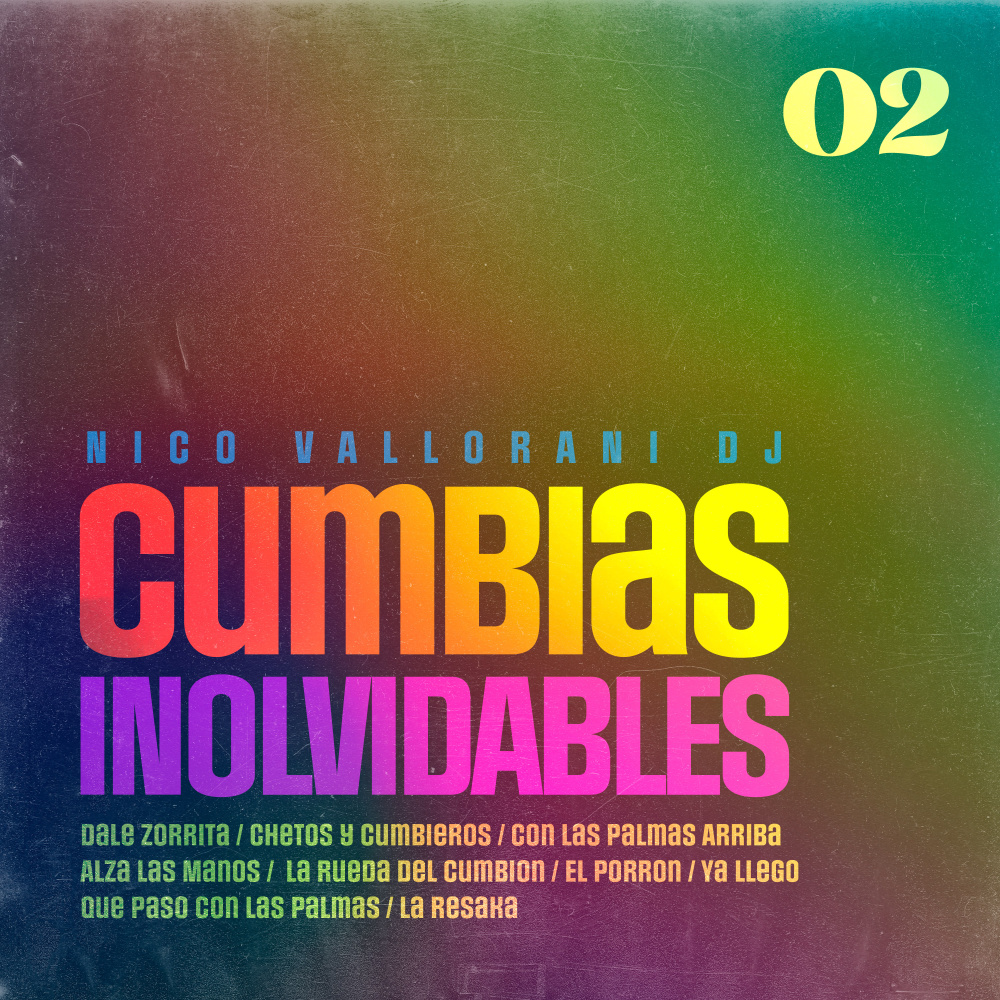 Cumbias Inolvidables 2: Dale Zorrita / Chetos y Cumbieros / Con Las Palmas Arriba / Alza Las Manos / La Rueda del Cumbion / El Porron / Ya Llego / Que Paso Con Las Palmas / La Resaka (Volumen 2 Remix)