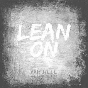 收聽Michele Grandinetti的Lean On歌詞歌曲