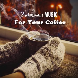 Background Music for Your Coffee (Soft Background Jazz for Cozy Atmosphere)