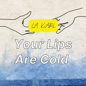 Your Lips Are Cold dari LA Karl