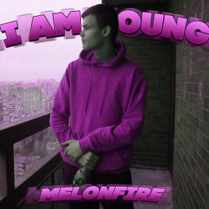 Melonfire的專輯I Am Young (Explicit)
