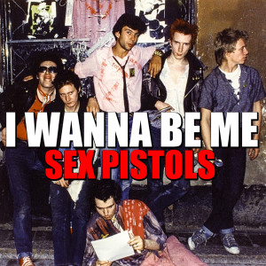 I Wanna Be Me dari Sex Pistols