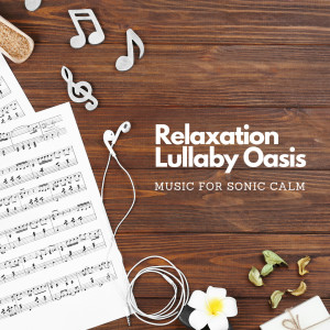 Album Relaxation Lullaby Oasis: Music For Sonic Calm oleh Sleeping Lullabies