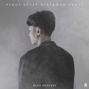 Dengarkan lagu Pergi Sulit Bertahan Sakit nyanyian Reza Pahlevi dengan lirik