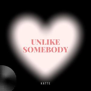 ดาวน์โหลดและฟังเพลง UNLIKE SOMEBODY พร้อมเนื้อเพลงจาก Kattê