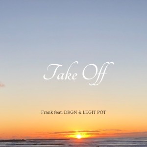 Frank的專輯Take Off (feat. DRGN & LEGIT POT)