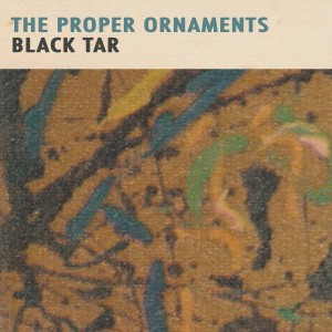 อัลบัม Black Tar ศิลปิน The Proper Ornaments