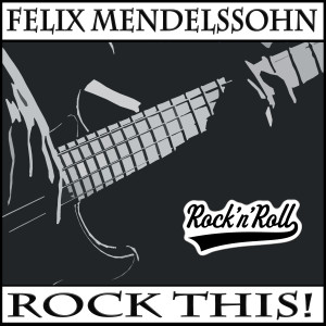Jakob Ludwig Felix Mendelssohn Bartholdy的專輯Rock This! (Electric guitar version)