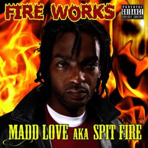 ดาวน์โหลดและฟังเพลง Fire Works พร้อมเนื้อเพลงจาก Madd Love Spit Fire