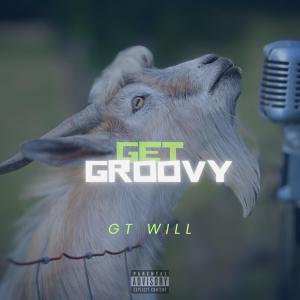 GT Will的專輯Get Groovy (Explicit)