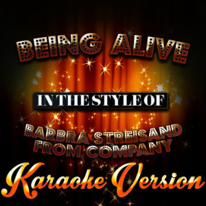 ดาวน์โหลดและฟังเพลง Being Alive (In the Style of Barbra Streisand from Company) [Karaoke Version] พร้อมเนื้อเพลงจาก Karaoke - Ameritz
