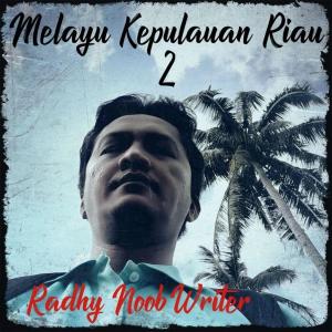 收听Radhy NoobWriter的Melayu Kepulauan Riau 2 (Remastered 2023)歌词歌曲