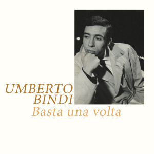 ดาวน์โหลดและฟังเพลง Basta una volta พร้อมเนื้อเพลงจาก Umberto Bindi