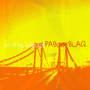 Listen to In My Head (Explicit) song with lyrics from Pablo BlaQ