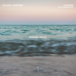 Sultan + Shepard的專輯Elenore (Sonnee Remix)