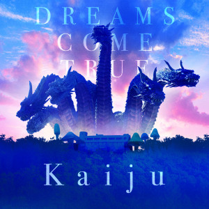 收聽DREAMS COME TRUE的Kaiju歌詞歌曲