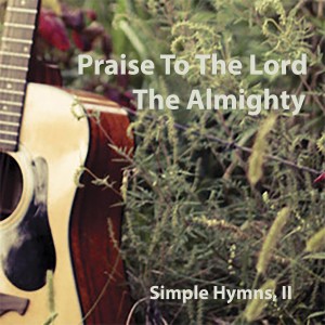 Phillip Sandifer的專輯Praise to the Lord the Almighty (Simple Hymns, II)