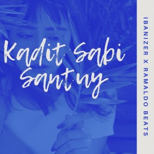 Listen to Kadit Sabi Santuy song with lyrics from Ibanizer