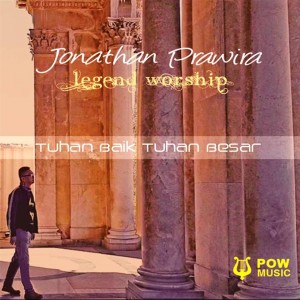 Legend Worship: Tuhan Baik Tuhan Besar dari Jonathan Prawira