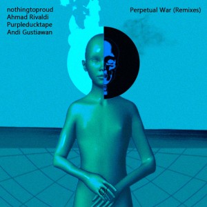 Listen to Perpetual War (Andi Gustiawan Remix) song with lyrics from nothingtoproud