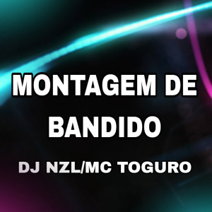 ดาวน์โหลดและฟังเพลง Montagem de Bandido พร้อมเนื้อเพลงจาก DJ NZL OFICIAL