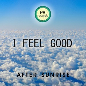 After Sunrise的专辑I Feel Good