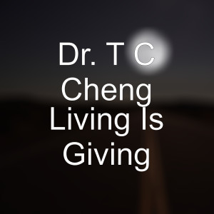 收听Dr. T C Cheng的Living Is Giving歌词歌曲