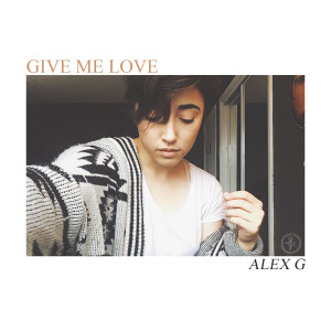 Dengarkan lagu Give Me Love nyanyian Alex G dengan lirik