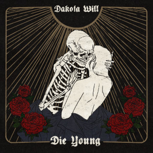 ดาวน์โหลดและฟังเพลง Die Young (Explicit) พร้อมเนื้อเพลงจาก Dakota Will