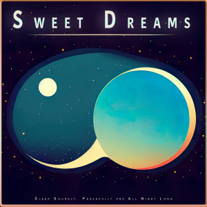 Sleeping Music Experience的專輯Sweet Dreams: Sleep Soundly, Peacefully and All Night Long