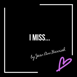Dengarkan lagu I Miss... nyanyian Jean Ann Garrish dengan lirik