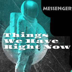 收聽Messenger的Things We Have Right Now歌詞歌曲