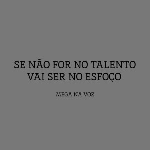 收聽MEGA NA VOZ的Se Não For No Talento, Vai Ser No Esforço (Explicit)歌詞歌曲