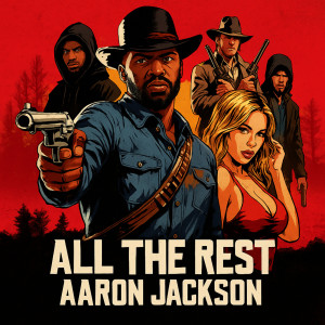 收聽Aaron Jackson的All the Rest (Explicit)歌詞歌曲