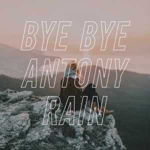 Antony Rain的专辑Bye Bye