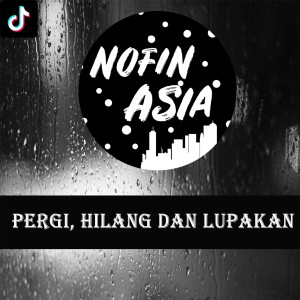 Dengarkan Pergi Hilang Dan Lupakan (Remix) lagu dari Nofin Asia dengan lirik