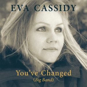 Eva Cassidy的專輯You've Changed (Big Band)