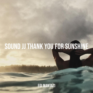 Dengarkan Sound JJ Thank You for Sunshine lagu dari EGI MANTAZI dengan lirik