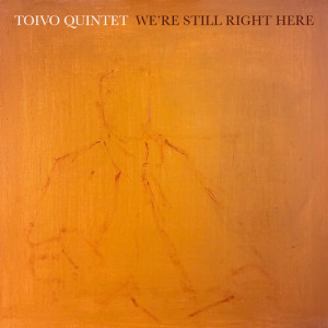 Listen to We're Still Right Here song with lyrics from Toivo Quintet