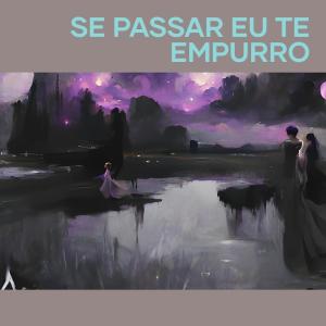 Album Se Passar Te Empurro (Explicit) from DJ Lukinhas 015