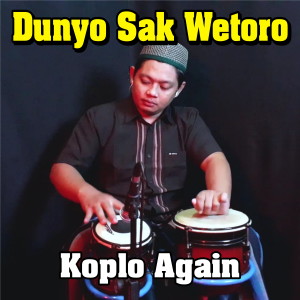 Listen to Dunyo Sak Wetoro song with lyrics from KOPLO AGAIN