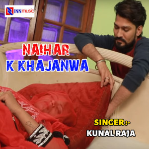 Listen to Naihar K Khajanwa song with lyrics from Kunal Raja