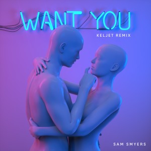 Sam Smyers的專輯Want You (Keljet Remix)