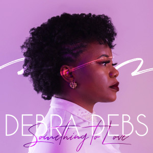 Dengarkan Something to Love lagu dari Debra Debs dengan lirik