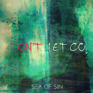 sea of sin的專輯Don't Let Go (Single Edit)