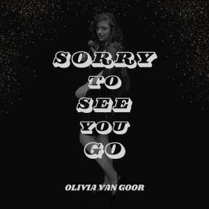 收聽Olivia Van Goor的Sorry To See You Go歌詞歌曲