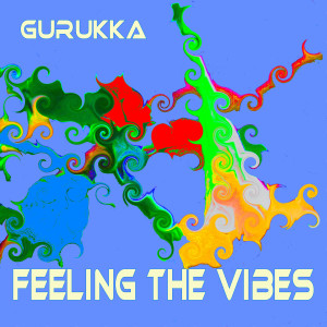 收听GURUKKA的Feeling The Vibes歌词歌曲